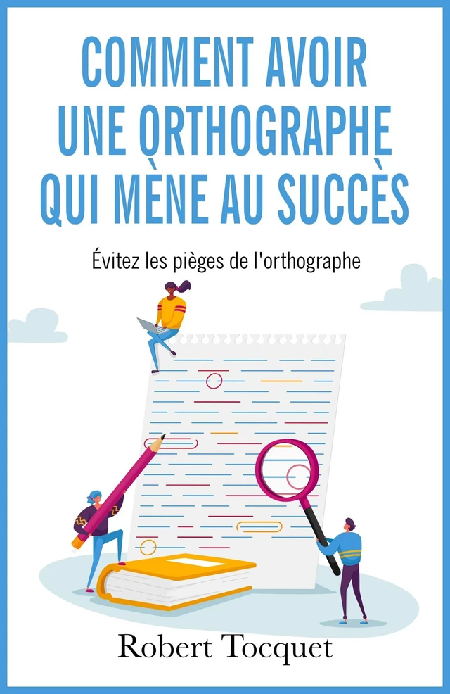 Comment avoir une orthographe qui mène au Succès - Robert Tocquet - Bookelis