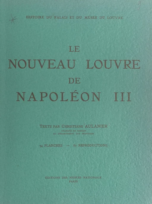 Le nouveau Louvre de Napoléon III - Christiane Aulanier - (Réunion des musées nationaux - Grand Palais) réédition numérique FeniXX