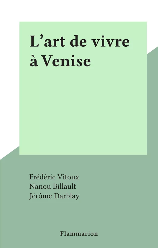 L'art de vivre à Venise - Frédéric Vitoux - Flammarion (réédition numérique FeniXX)