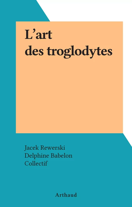 L'art des troglodytes - Jacek Rewerski - Arthaud (réédition numérique FeniXX)