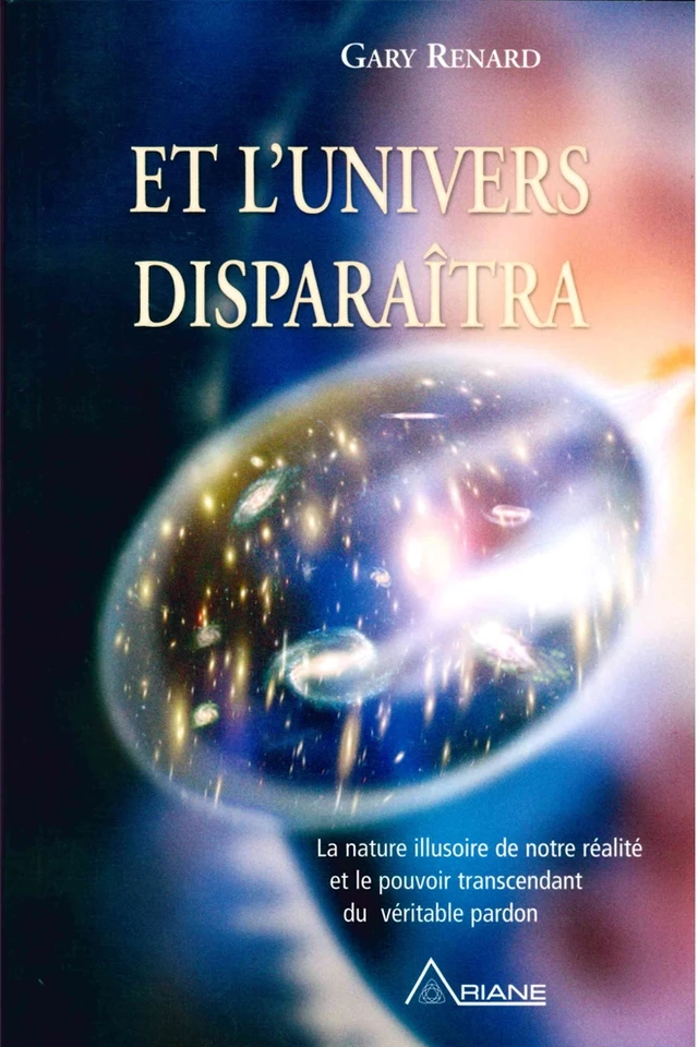 Et l'univers disparaitra - Gary R. Renard - Éditions Ariane