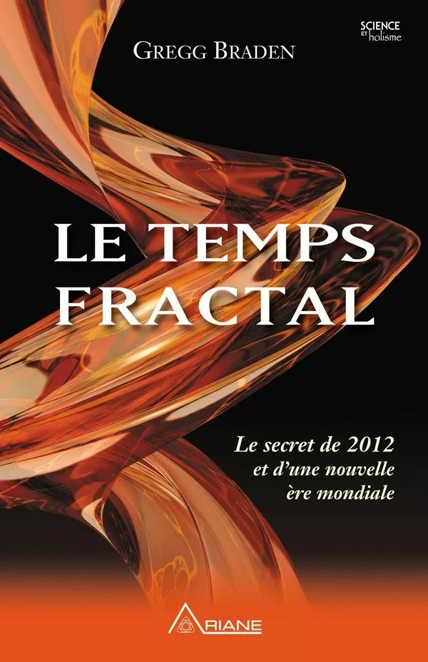 Le temps fractal - Gregg Braden - Éditions Ariane