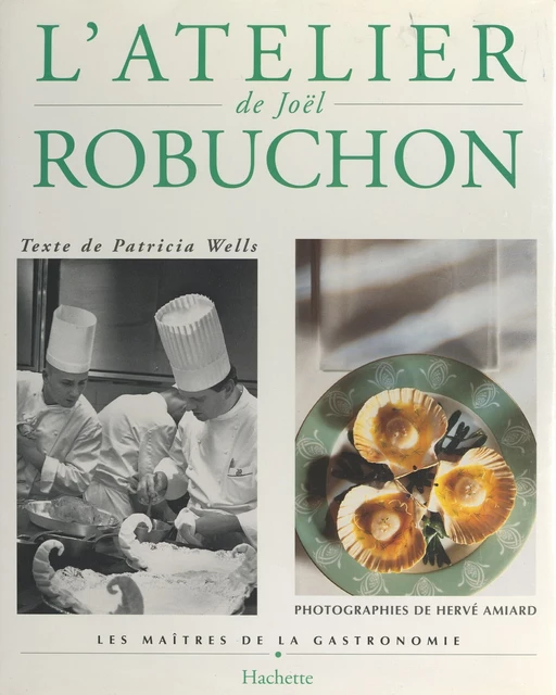 L'atelier de Joël Robuchon - Patricia Wells - Hachette (réédition numérique FeniXX)