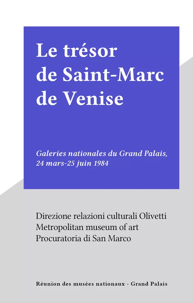 Le trésor de Saint-Marc de Venise - Daniel Alcouffe, Margaret E. Frazer, Danielle Gaborit-Chopin, William D. Wixom - (Réunion des musées nationaux - Grand Palais) réédition numérique FeniXX