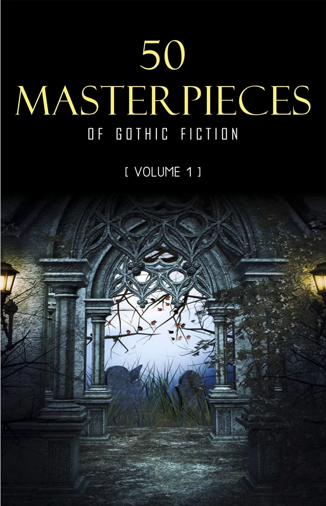 50 Masterpieces of Gothic Fiction Vol. 1: Dracula, Frankenstein, The Tell-Tale Heart, The Picture Of Dorian Gray... (Halloween Stories) - Bram Stoker, Mary Shelley, Edgar Allan Poe, Oscar Wilde, Charles Dickens, H.P. Lovecraft, Jane Austen, E. F. Benson, Ambrose Bierce, Algernon Blackwood, Charlotte Brontë, Emily Brontë, Robert W. Chambers, Wilkie Collins, F. Marion Crawford, Walter de la Mare, Arthur Conan Doyle, Mary E. Wilkins Freeman, Charlotte Perkins Gilman, Nicolas Gogol, Nathaniel Hawthorne, Victor Hugo, Henry James, Franz Kafka, Robert Louis Stevenson - Pandora's Box