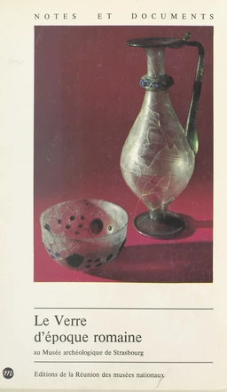 Le verre d'époque romaine au Musée archéologique de Strasbourg