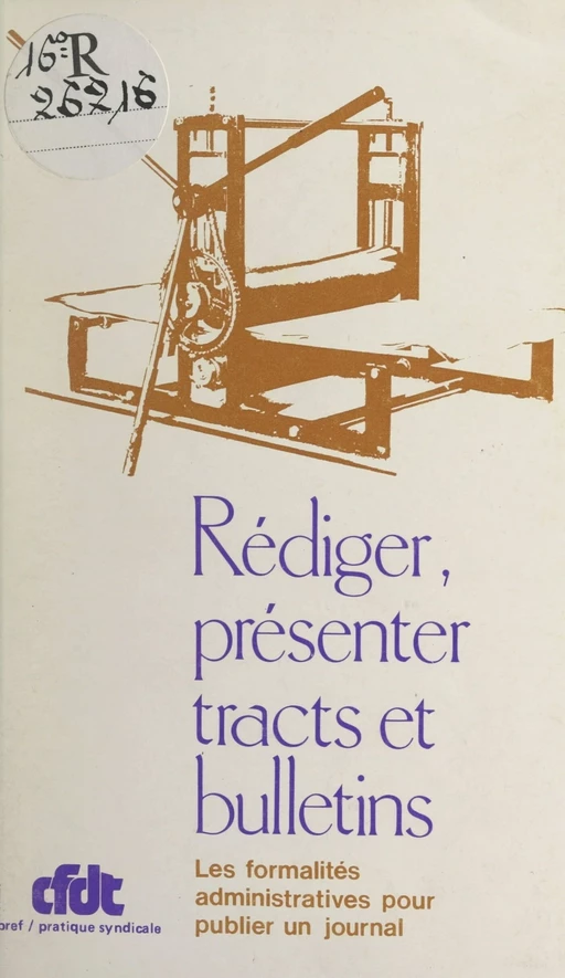 Rédiger, présenter tracts et bulletins -  Confédération française démocratique du travail (CFDT) - FeniXX réédition numérique