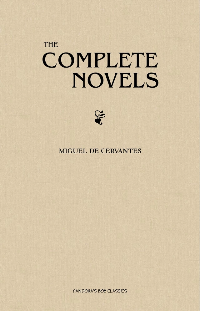 Cervantes: The Complete Novels - Miguel de Cervantes - Pandora's Box