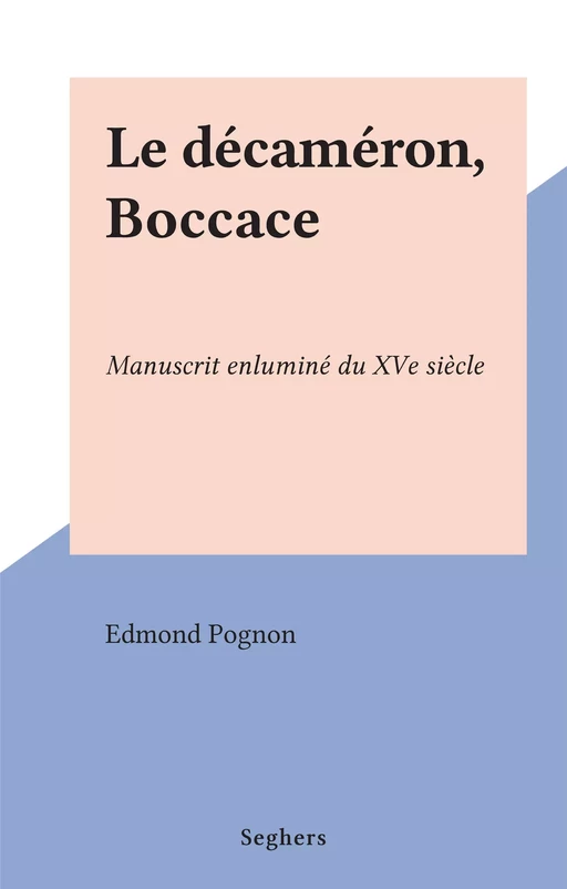 Le décaméron, Boccace - Edmond Pognon - (Seghers) réédition numérique FeniXX