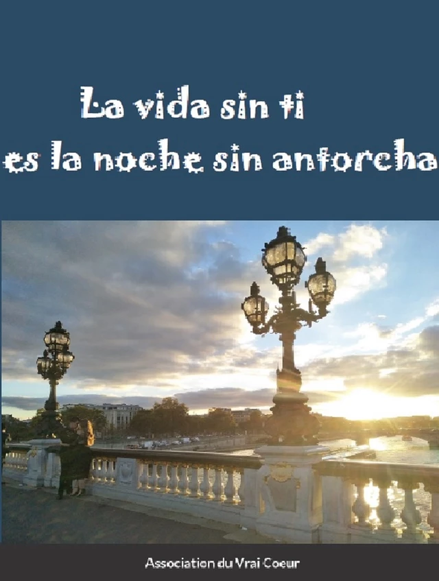 La vida sin ti es la noche sin antorcha -  Association du Vrai - Bookelis