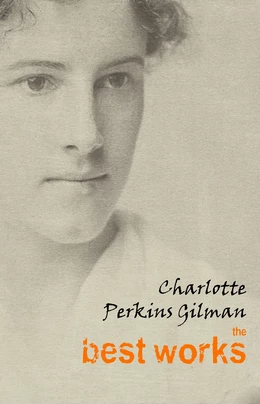 Charlotte Perkins Gilman: The Best Works