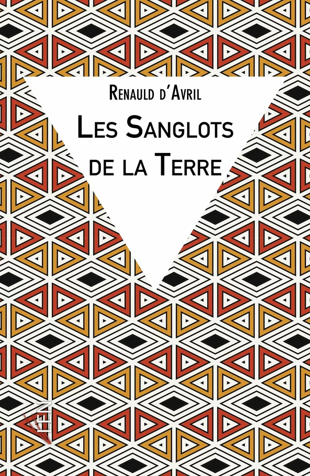 Les Sanglots de la Terre - Renauld d'Avril - Les Editions LEN