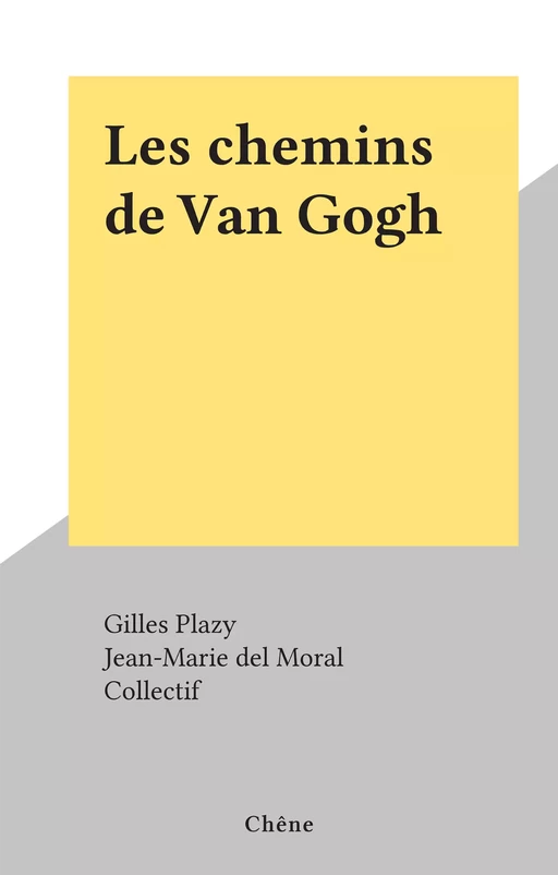 Les chemins de Van Gogh - Gilles Plazy - (Chêne) réédition numérique FeniXX