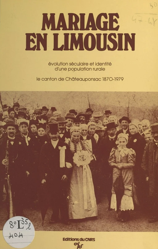 Mariage en Limousin : évolution séculaire et identité d'une population rurale, le canton de Chateauponsac (1870-1979) - Emile Crognier, Daniel Bley, Gilles Bœtsch - CNRS Éditions (réédition numérique FeniXX)