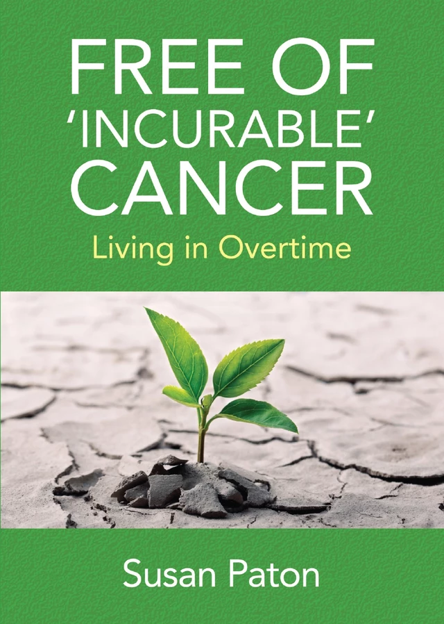 Free of 'Incurable' Cancer - Susan Paton - Baraka Books