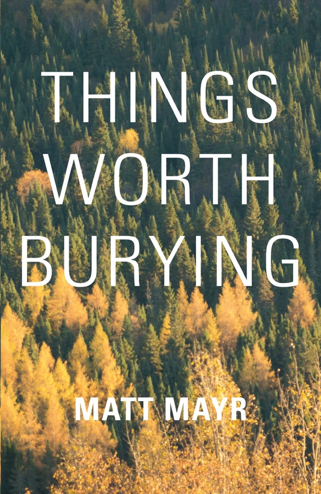 Things Worth Burying - Matt Mayr - Baraka Books