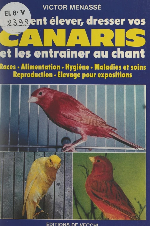 Comment élever, dresser vos canaris et les entraîner au chant - Victor Menassé - FeniXX réédition numérique