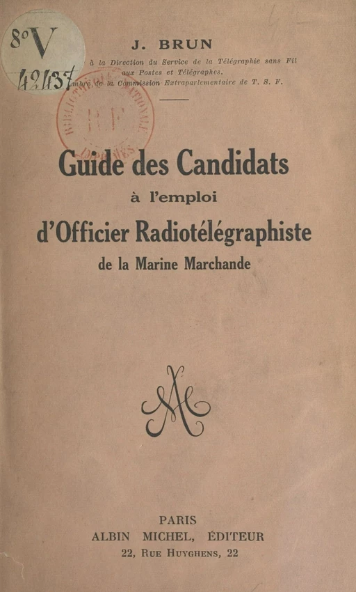 Guide des candidats à l'emploi d'officier radiotélégraphiste de la Marine marchande - Jean Brun - FeniXX réédition numérique