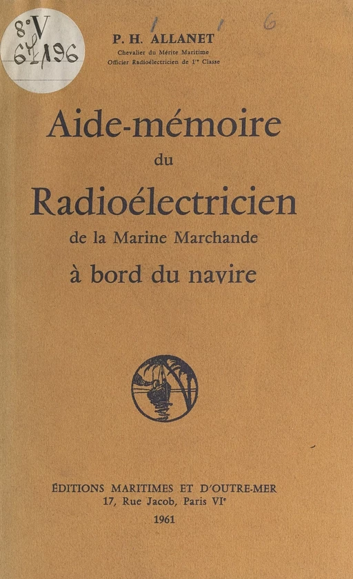 Aide-mémoire du radioélectricien de la marine marchande à bord du navire - Pierre-Henri Allanet - FeniXX réédition numérique