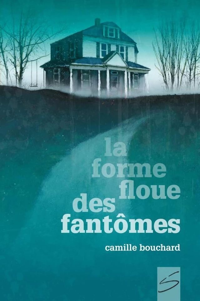 La forme floue des fantômes - Camille Bouchard - Soulières éditeur