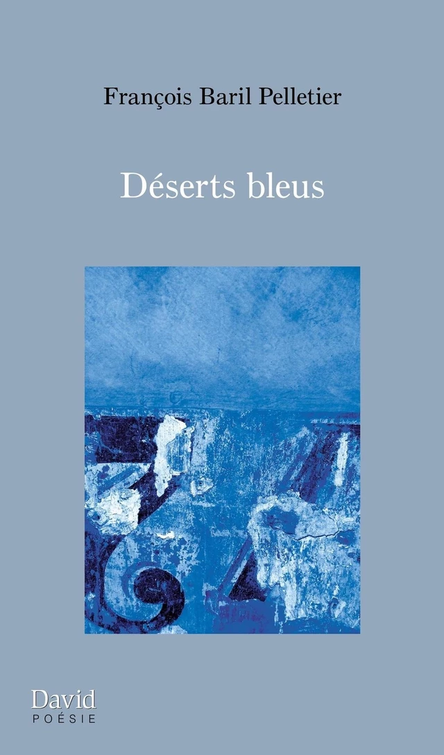 Déserts bleus - François Baril Pelletier - Éditions David