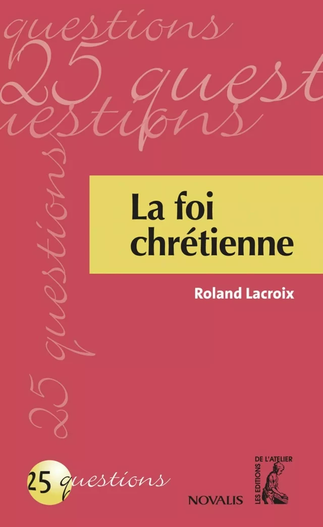 La foi chrétienne - Roland Lacroix - Éditions Novalis