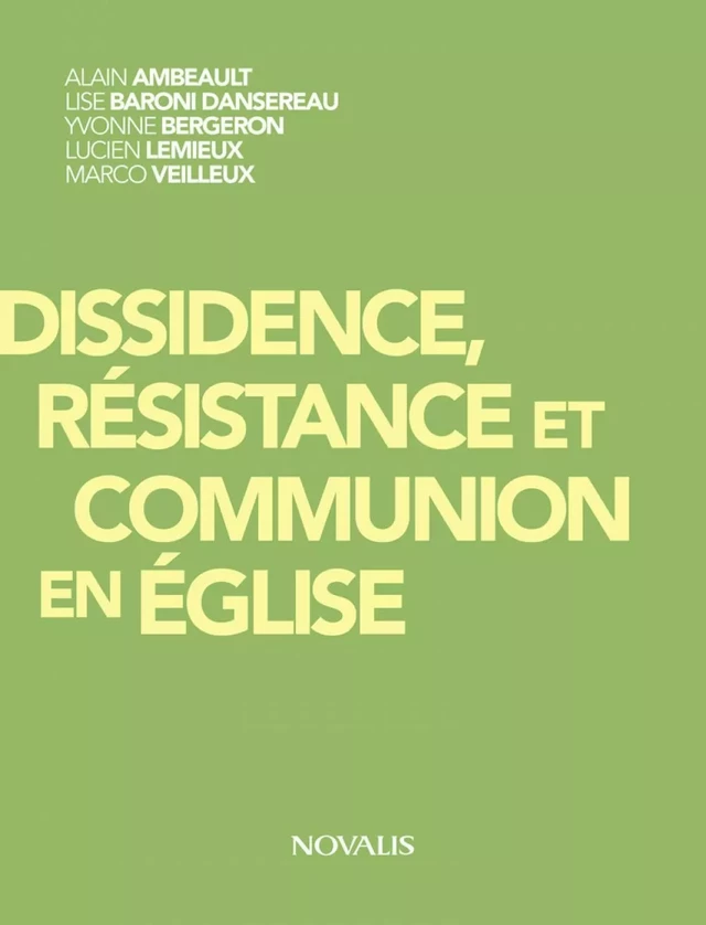 Dissidence, résistance et communion en Église - Alain Ambeault, Lise Baroni Dansereau, Lucien Lemieux, Marco Veilleux, Yvonne Bergeron - Éditions Novalis