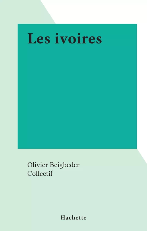 Les ivoires - Olivier Beigbeder - (Hachette) réédition numérique FeniXX