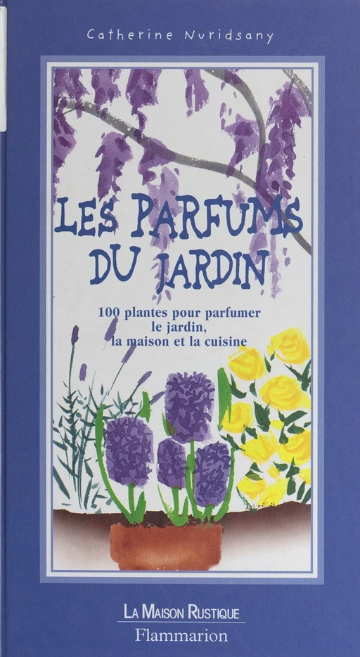 Les parfums du jardin - Catherine Nuridsany - Flammarion (réédition numérique FeniXX)