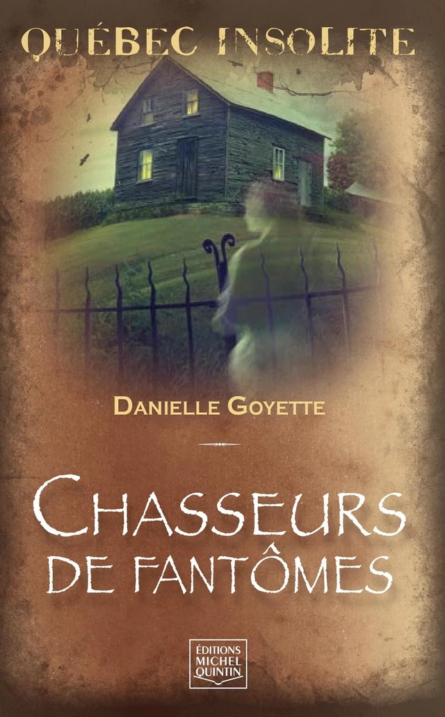 Québec insolite - Chasseurs de fantômes - Danielle Goyette - Éditions Michel Quintin