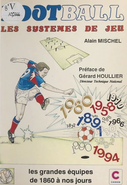 Football : les systèmes de jeu, les grandes équipes de 1860 à nos jours