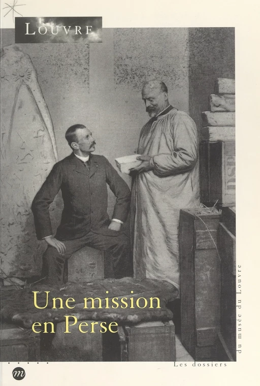 Une mission en Perse, 1897-1912 -  Collectif,  Musée du Louvre - (Réunion des musées nationaux - Grand Palais) réédition numérique FeniXX