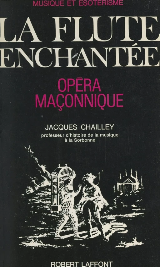 Musique et ésotérisme : La flûte enchantée, opéra maçonnique - Jacques Chailley - (Robert Laffont) réédition numérique FeniXX