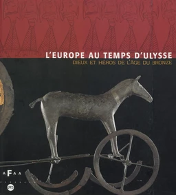 L'Europe au temps d'Ulysse : dieux et héros de l'Âge du bronze