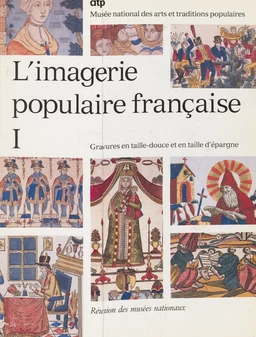 L'imagerie populaire française (1). Gravures en taille-douce et en taille d'épargne