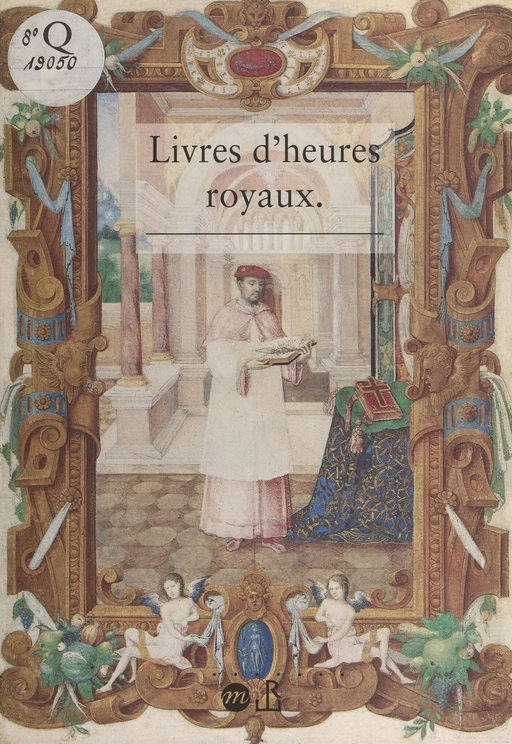 Livres d'heures royaux : la peinture de manuscrits à la cour de France au temps de Henri II -  Musée national de la Renaissance, château d'Écouen - (Réunion des musées nationaux - Grand Palais) réédition numérique FeniXX