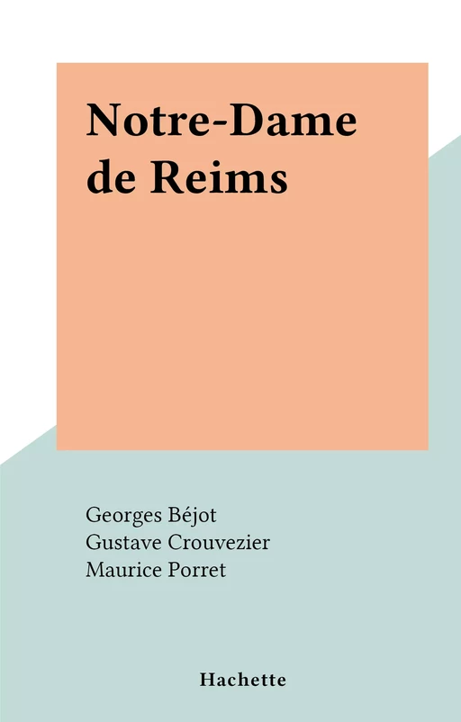 Notre-Dame de Reims - Georges Béjot, Gustave Crouvezier - (Hachette) réédition numérique FeniXX