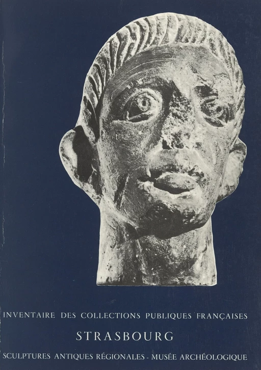 Sculptures antiques régionales. Musée archéologique de Strasbourg - Jean-Jacques Hatt - (Réunion des musées nationaux - Grand Palais) réédition numérique FeniXX