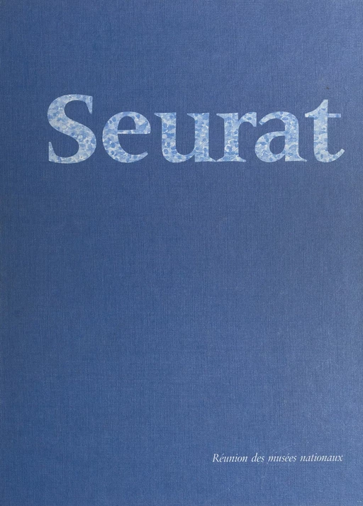 Seurat -  Galeries nationales du Grand Palais - (Réunion des musées nationaux - Grand Palais) réédition numérique FeniXX