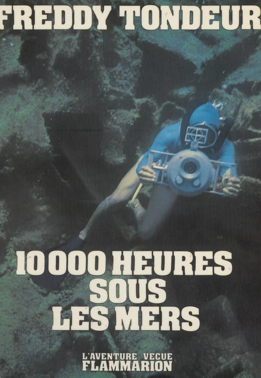 10000 heures sous les mers - Freddy Tondeur - Flammarion (réédition numérique FeniXX)