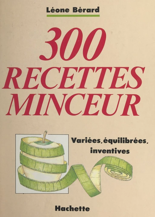 300 recettes minceur variées, équilibrées, inventives - Léone Bérard - (Hachette) réédition numérique FeniXX