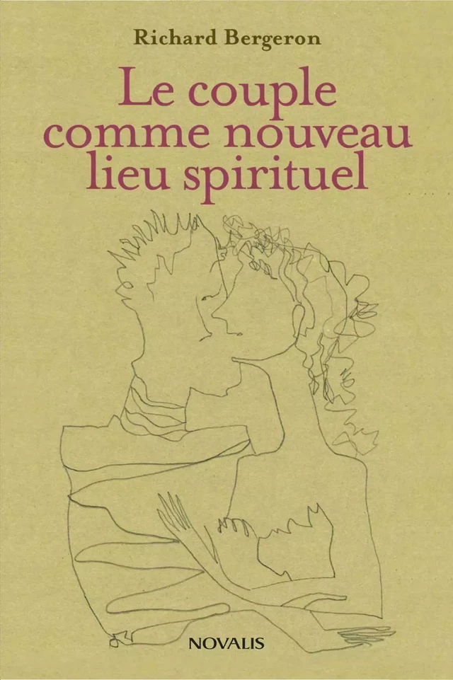 Le couple comme nouveau lieu spirituel - Richard Bergeron - Éditions Novalis