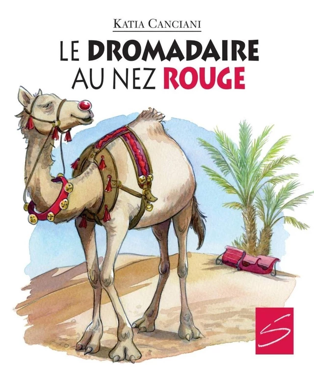 Le dromadaire au nez rouge - Katia Canciani - Soulières éditeur