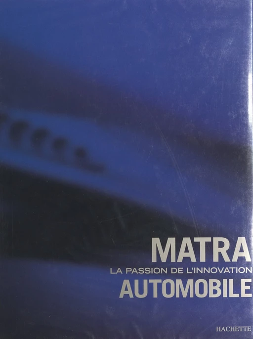 Matra, la passion de l'innovation automobile - Christian Longueville - (Hachette) réédition numérique FeniXX