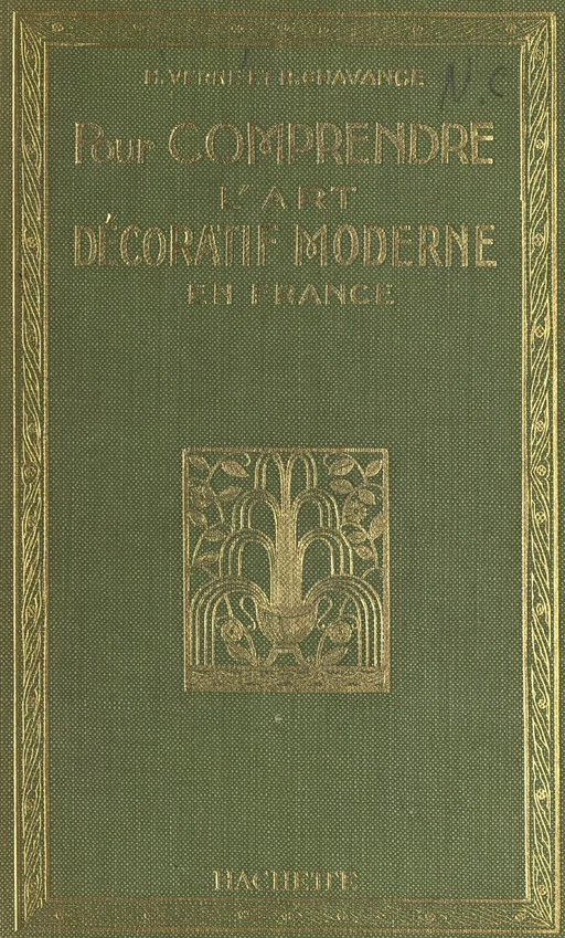 Pour comprendre l'art décoratif moderne en France - René Chavance, Henri Verne - (Hachette) réédition numérique FeniXX