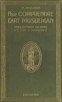 Pour comprendre l'art musulman dans l'Afrique du Nord et en Espagne