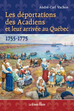 Les déportations des Acadiens et leur arrivée au Québec - 1755-1775