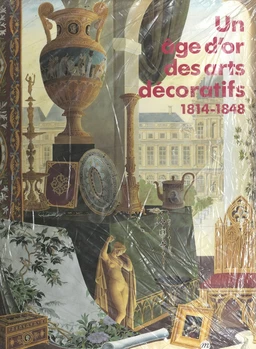 Un âge d'or des arts décoratifs, 1814-1848