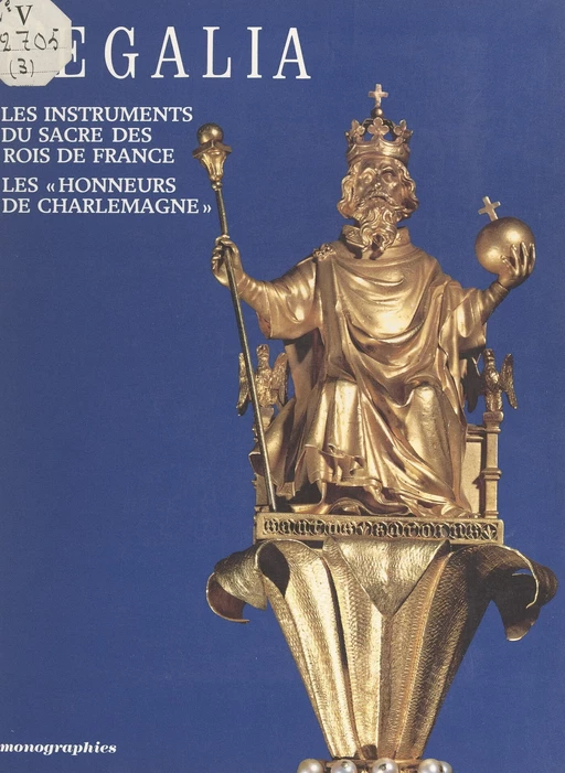 Regalia : les instruments du sacre des rois de France, les "honneurs de Charlemagne" - Danielle Gaborit-Chopin - (Réunion des musées nationaux - Grand Palais) réédition numérique FeniXX