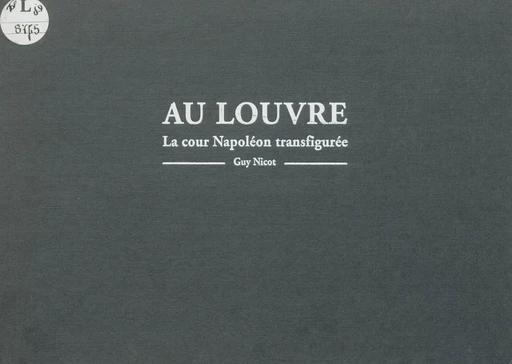 Au Louvre, la cour Napoléon transfigurée - Guy Nicot - (Réunion des musées nationaux - Grand Palais) réédition numérique FeniXX